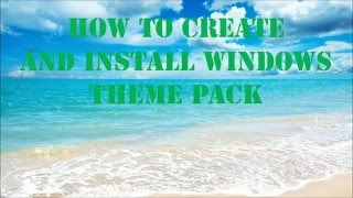 How To Create And Install Windows Theme Packs [upl. by Sebastian]