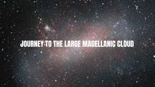 Journey to the Large Magellanic Cloud [upl. by Akcinahs]