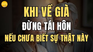 Khi về già Đừng tái hôn nếu chưa biết sự thật này【Cuộc Sống Tuổi Về Chiều】 [upl. by Stuppy]