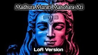 Madhura Murati Manohara Ati  Lofi Version  Lord Shiva Devotional Song  Lofi Music [upl. by Nemracledairam]