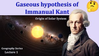 Gaseous Hypothesis of Immanual Kant  Origin of Earth  Geography Series  L1 [upl. by Saphra20]