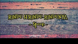 Rindu Serindu Rindunya  Spoon  Lirik [upl. by Suhpoelc]