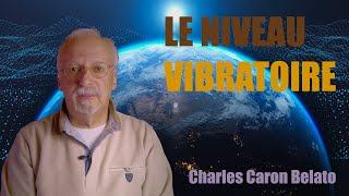 Le niveau Vibratoire  Charles Caron Belato [upl. by Clementius47]