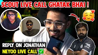 SCOUT Live Call Ghatak Bhai 🥰 • Reply on Jonathan Neyoo Call 💔 EsportsNews24x7 [upl. by Yentruoc374]