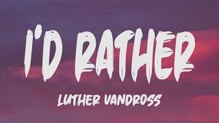 Luther Vandross  Id Rather Lyrics [upl. by Onabru]