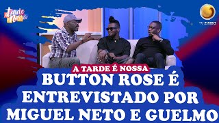 Button Rose é entrevistado por Miguel Neto e Guelmo  A Tarde é Nossa  TV ZIMBO [upl. by Cavan503]