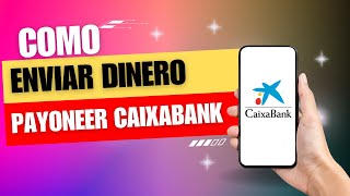 Como Enviar Dinero Payoneer A Caixabank [upl. by Yasdnil]