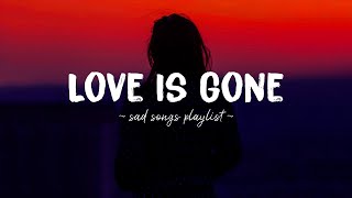 Love Is Gone ♫ Sad songs playlist for broken hearts  Depressing Songs 2024 That Will Make You Cry [upl. by Imak186]