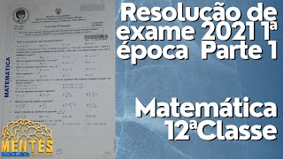 Resolução de Exame de Matemática 12 Classe 1 Época 2021 Parte 1de 02 [upl. by Ewan]