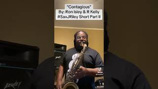 Contagious” by Ron Isley fea R Kelly SaxJRiley Short Part II [upl. by Allissa763]