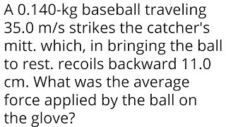 A 0140kg baseball traveling 350 ms strikes the catchers mitt which in bringing the ball to rest [upl. by Aisanahta]