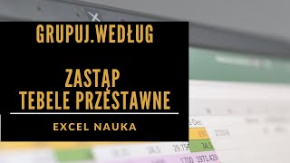 48 Formuła GRUPUJ WEDŁUG  KONIEC Z TABELĄ PRZESTAWNĄ [upl. by Dacey127]