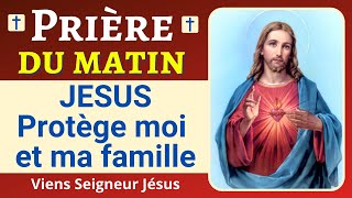 🙏❤ Prière JÉSUS Protège moi et ma famille  Prière de PROTECTION à Jésus  Prière du Matin [upl. by Eilesor]