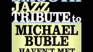 Havent Met You Yet  Michael Buble Smooth Jazz All Stars [upl. by Swamy]