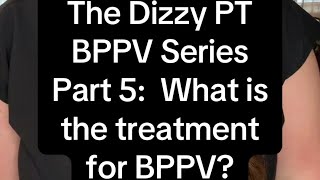 BPPV Part 5 What is the treatment for BPPV [upl. by Anson527]