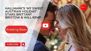 Hallmark’s ‘My Sweet Austrian Holiday’ Stars Brittany Bristow amp Will Kemp [upl. by Elatsyrc]