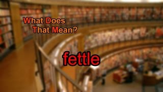 What does fettle mean [upl. by Nemlaz]