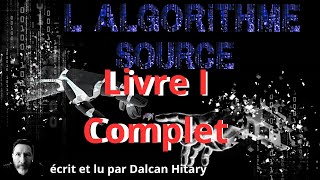 Lalgorithme source livre I complet réupload  Livre audio SF [upl. by Imyaj365]