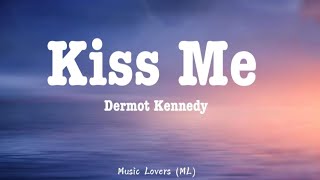 Dermot Kennedy  Kiss Me Lyrics [upl. by Sheeran]