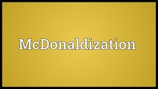 McDonaldization Meaning [upl. by Lochner618]