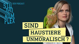 Sind Haustiere unmoralisch  Podcast  STUDIO KOMPLEX [upl. by Ronile]