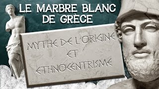 32 Le Marbre blanc de Grèce mythe de l’origine et ethnocentrisme [upl. by Abroms]