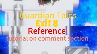 Guardian Tales 1810 Exit 8passage 8 reference tutorial on comment [upl. by Ahtnicaj568]