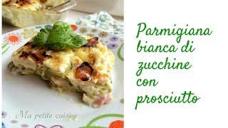 Parmigiana bianca di zucchine e prosciutto [upl. by Ailegna]