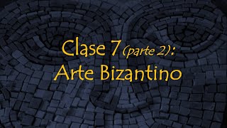 Clase 7 Parte 2 Arte Bizantino [upl. by Tita]