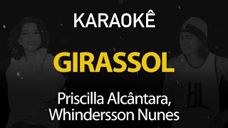 Girassol  Priscilla Alcantara Whindersson Nunes Karaokê Version [upl. by Ahsieyn]