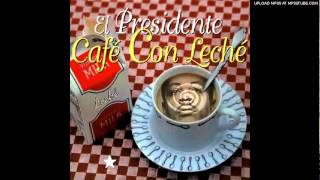 El Presidente  Cafe con Leche [upl. by Isyak]