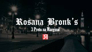 Rosana Bronks  3 Preto na Marginal Clássico [upl. by Calen803]