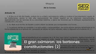 Acontece que no es poco  El gran oxímoron los borbones constitucionales 2 [upl. by Ingmar160]