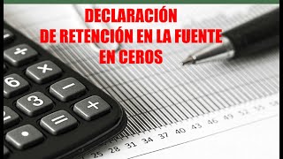 DECLARACION DE RETENCION EN LA FUENTE EN CEROS [upl. by Batchelor]