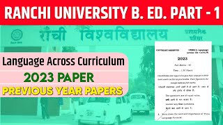 RANCHI UNIVERSITY BED 1ST YEAR PREVIOUS YEAR QUESTION PAPER 2023  LANGUAGE ACROSS THE CURRICULUM [upl. by Hcirdla]