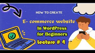 ECommerce Web Site Using WordPress Lecture  4 [upl. by Misha]