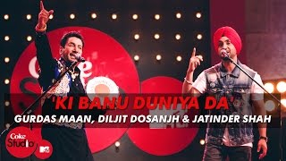 Ki Banu Duniya Da  Gurdas Maan feat Diljit Dosanjh amp Jatinder Shah  Coke Studio  MTV Season 4 [upl. by Janicki671]