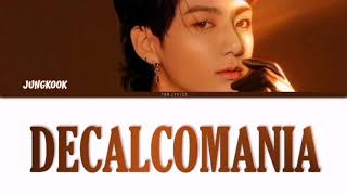 BTS Jungkook정국  Decalcomania Demo Lyrics EngRomHan가사 [upl. by Jemma]