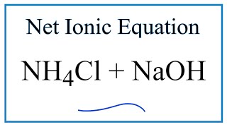 How to Write the Net Ionic Equation for NH4Cl  NaOH  NaCl  H2O  NH3 [upl. by Viguerie807]