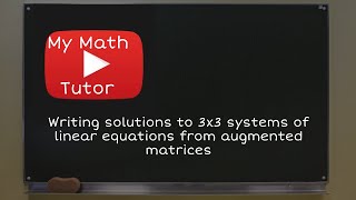 Writing solutions to 3x3 systems of linear equations from augmented matrices [upl. by Ileane333]