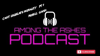 EPISODE 19 CANT LEGISLATE MORALITY W RUSS GANN [upl. by Enylhsa]