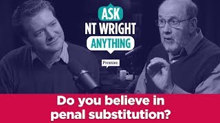 Do you believe in penal substitution  Ask NT Wright Anything [upl. by Urata803]