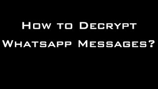 How to Decrypt Whatsapp Messages [upl. by Airdnaxela]