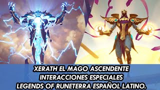 XERATH EL MAGO ASCENDENTE INTERACCIONES ESPECIALES LEGENDS OF RUNETERRA ESPAÑOL LATINO [upl. by Atinnek]