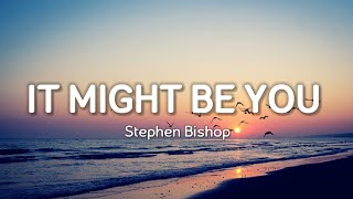 Stephen Bishop  It Might Be You Lyrics [upl. by Negaem]