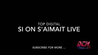 TOP DIGITAL  Si on saimait  Live [upl. by Raamal143]