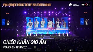 CHIẾC KHĂN GIÓ ẤM  COVER BY TEMPEST  WORLD PREMIERE THE FIRST EVER LIVE 2024 TEMPEST CONCERT [upl. by Acinonrev]