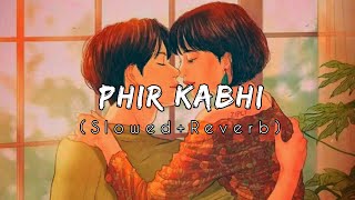 Phir Kabhi SlowedReverb  Arijit Singh  Maya Vibes  Textaudio [upl. by Amairam]