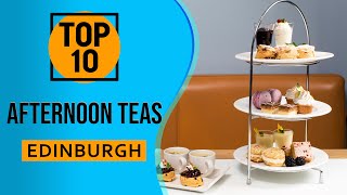 Top 10 Best Afternoon Teas in Edinburgh Scotland [upl. by Nnaeed]