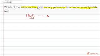 Which of the acidic radical gives canary yellow ppt in ammonium molybdate test [upl. by Atiuqet]